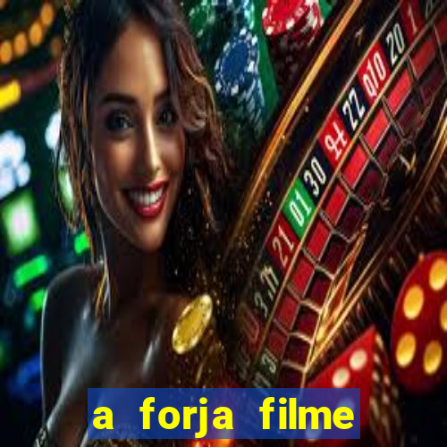 a forja filme completo dublado topflix